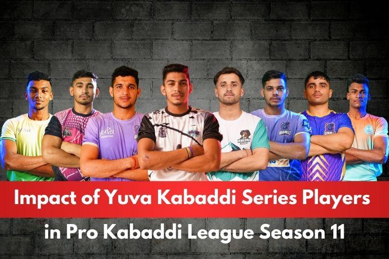 Impact of Yuva Kabaddi Series Players in Pro Kabaddi League Season 11